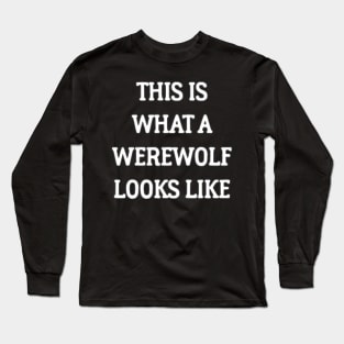 This Is What A Werewolf Looks Like Long Sleeve T-Shirt